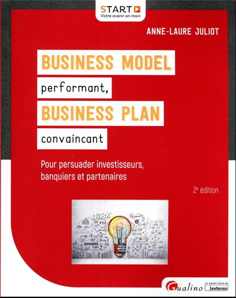 BUSINESS MODEL (BM) PERFORMANT, BUSINESS PLAN (BP) CONVAINCANT : POUR GAGNER LA CONFIANCE DES INVESTISSEURS, DES BANQUIERS ET DES PARTENAIRES (2E EDITION) - JULIOT ANNE-LAURE - GUALINO