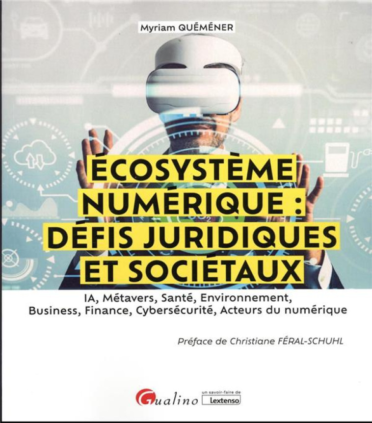 ECOSYSTEME NUMERIQUE: DEFIS JURIDIQUES ET SOCIETAUX : IA, METAVERS, SANTE, ENVIRONNEMENT, BUSINESS, FINANCE, CYBERSECURITE, ACTEURS DU NUMERIQUE - QUEMENER MYRIAM - GUALINO