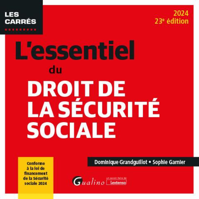 L'ESSENTIEL DU DROIT DE LA SECURITE SOCIALE : CONFORME A LA LOI DE FINANCEMENT DE LA SECURITE SOCIALE 2024 (EDITION 2024) - GRANDGUILLOT/GARNIER - GUALINO