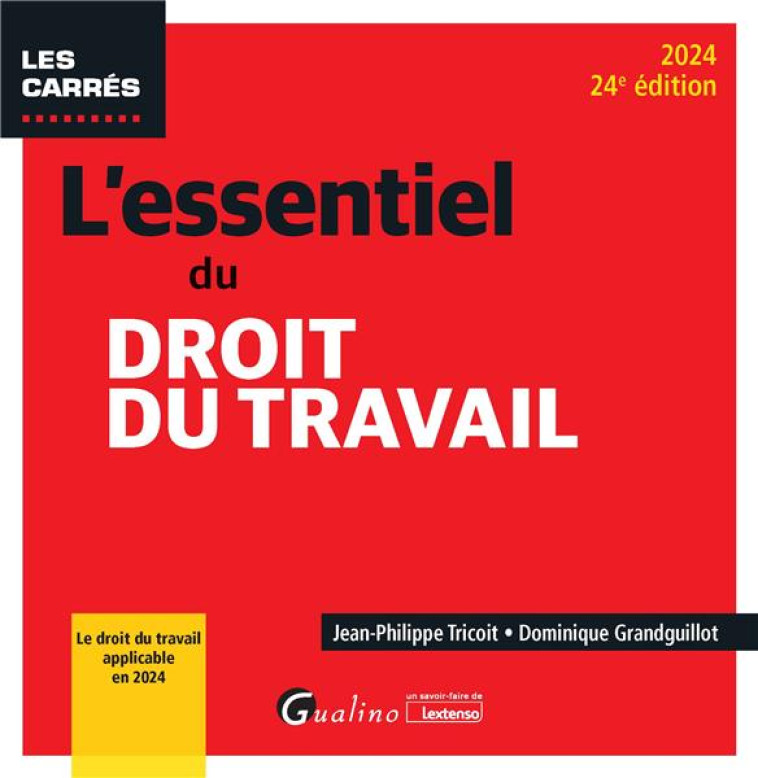 L'ESSENTIEL DU DROIT DU TRAVAIL : LE DROIT DU TRAVAIL APPLICABLE EN 2024 (EDITION 2024) - GRANDGUILLOT/TRICOIT - GUALINO