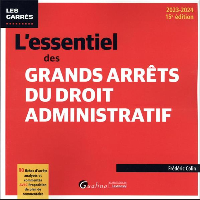 L'ESSENTIEL DES GRANDS ARRETS DU DROIT ADMINISTRATIF : 90 FICHES D'ARRETS ANALYSES ET COMMENTES AVEC PROPOSITION DE PLAN DE COMMENTAIRE - COLIN FREDERIC - GUALINO