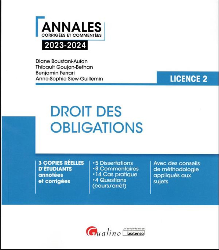 DROIT DES OBLIGATIONS : 3 COPIES REELLES D'ETUDIANTS ANNOTEES ET CORRIGEES  -  5 DISSERTATIONS - 8 COMMENTAIRES - 14 CAS PRATIQUE - 4 QUESTIONS (COURS/ARRET) - AVEC DES CONSEILS DE METHODOLOGIE APPLIQUES AUX SUJETS (7E EDITION) - BOUSTANI-AUFAN - GUALINO