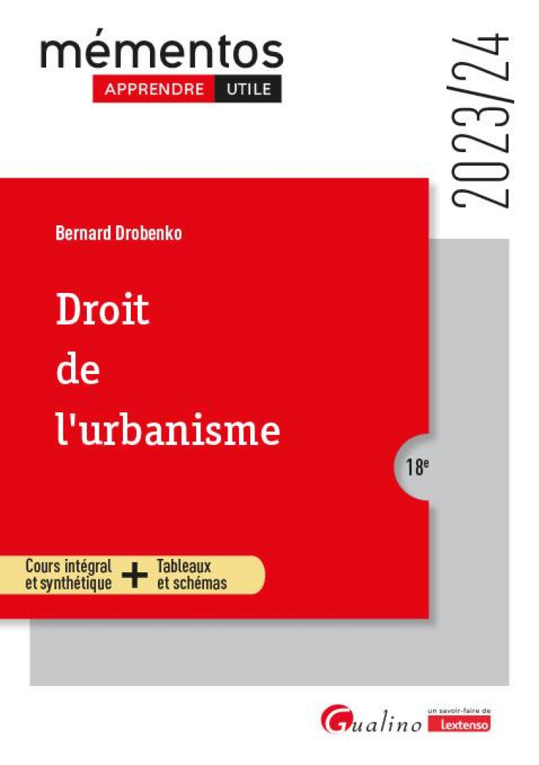 DROIT DE L'URBANISME : UN COURS CLAIR, STRUCTURE ET ACCESSIBLE  -  NOMBREUX SCHEMAS ET TABLEAUX (EDITION 2023/2024) - DROBENKO BERNARD - GUALINO