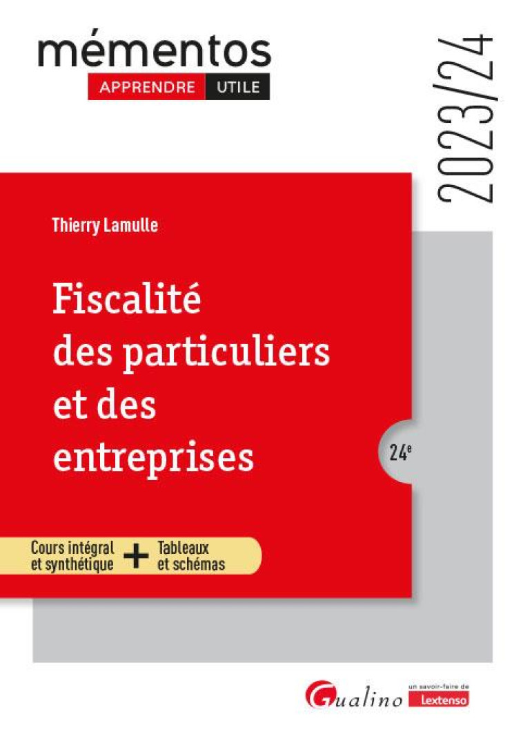 FISCALITE DES PARTICULIERS ET DES ENTREPRISES : COURS INTEGRAL ET SYNTHETIQUE + TABLEAUX ET SCHEMAS (EDITION 2023/2024) - LAMULLE THIERRY - GUALINO