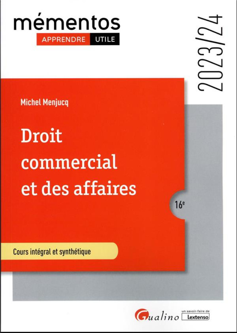 DROIT COMMERCIAL ET DES AFFAIRES : LE COMMERCANT  -  LES ACTES DE COMMERCE  -  LE FONDS DE COMMERCE  -  LE BAIL COMMERCIAL  -  LES CONTRATS COMMERCIAUX  -  LES REGLES DE DROIT DE LA CONCURRENCE (EDITION 2023/2024) - MENJUCQ MICHEL - GUALINO