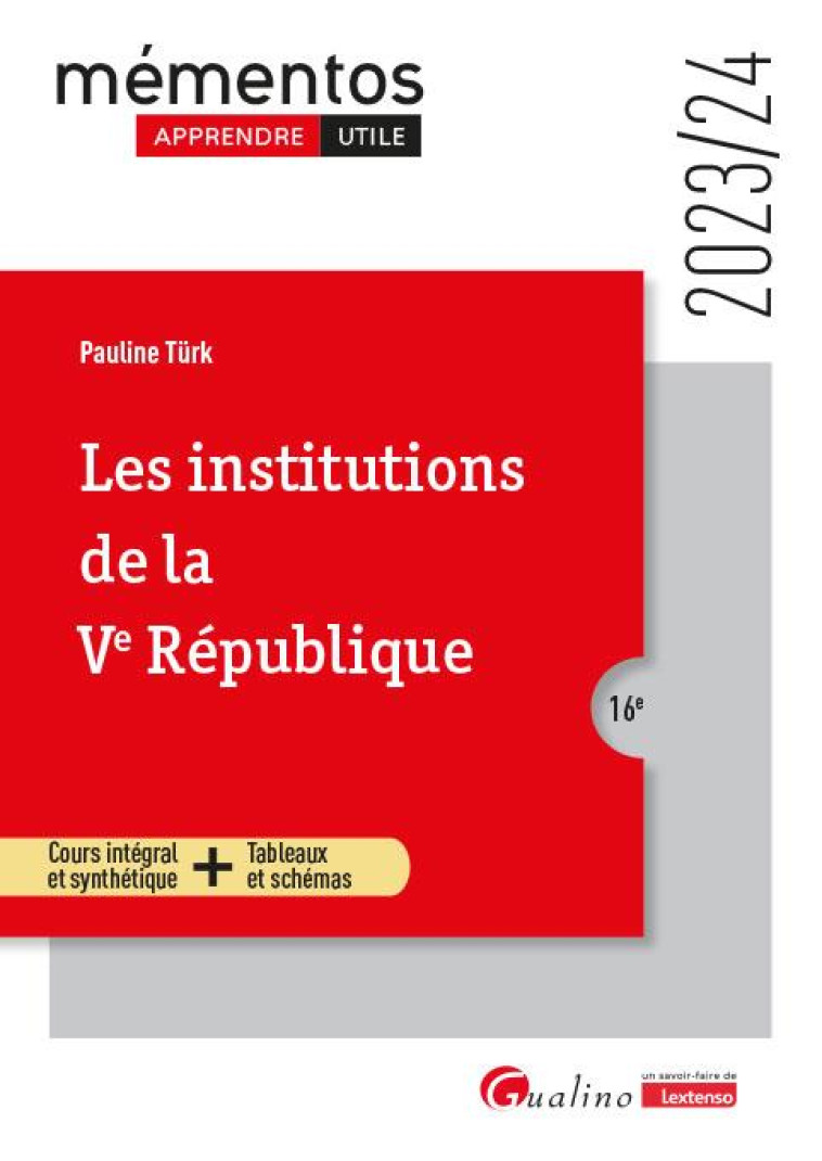 LES INSTITUTIONS DE LA VE REPUBLIQUE : COURS INTEGRAL ET SYNTHETIQUE  -  TABLEAUX ET SCHEMAS (EDITION 2023/2024) - TURK PAULINE - GUALINO