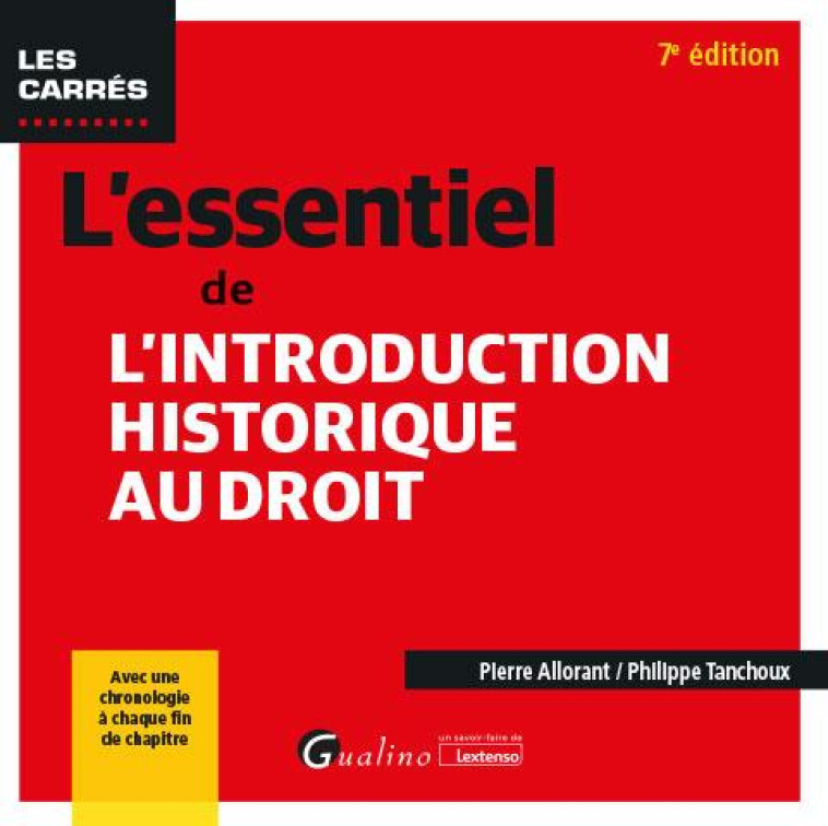 L'ESSENTIEL DE L'INTRODUCTION HISTORIQUE AU DROIT : AVEC UNE CHRONOLOGIE A CHAQUE FIN DE CHAPITRE (7E EDITION) - ALLORANT/TANCHOUX - GUALINO