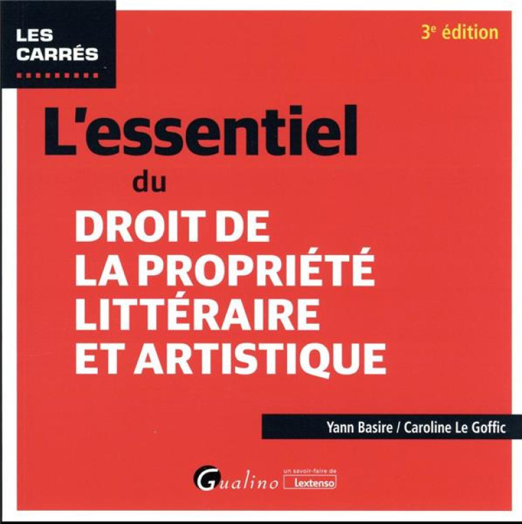 L'ESSENTIEL DU DROIT DE LA PROPRIETE LITTERAIRE ET ARTISTIQUE (3E EDITION) - BASIRE/LE GOFFIC - GUALINO