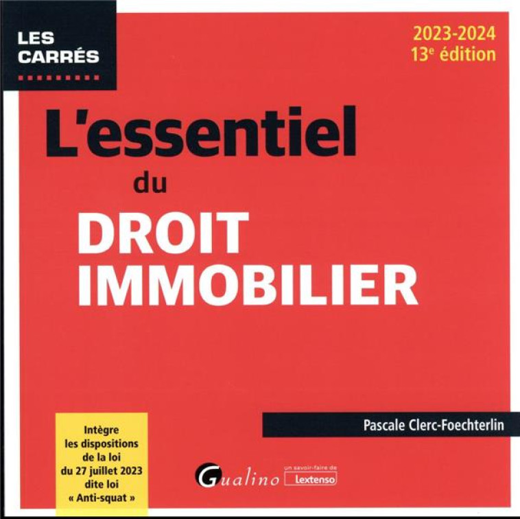 L'ESSENTIEL DU DROIT IMMOBILIER : INTEGRE LES DISPOSITIONS DE LA LOI DU 27 JUILLET 2023 DITE LOI « ANTI-SQUAT » (EDITION 2023/2024) - CLERC-FOECHTERLIN P. - GUALINO