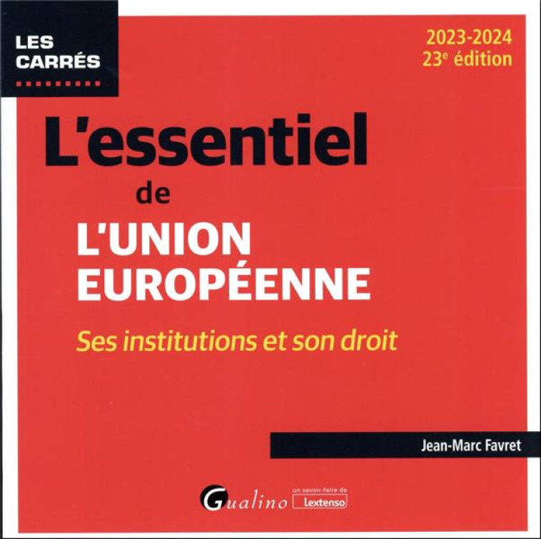 L'ESSENTIEL DE L'UNION EUROPEENNE : SES INSTITUTIONS ET SON DROIT (EDITION 2023/2024) - FAVRET JEAN-MARC - GUALINO