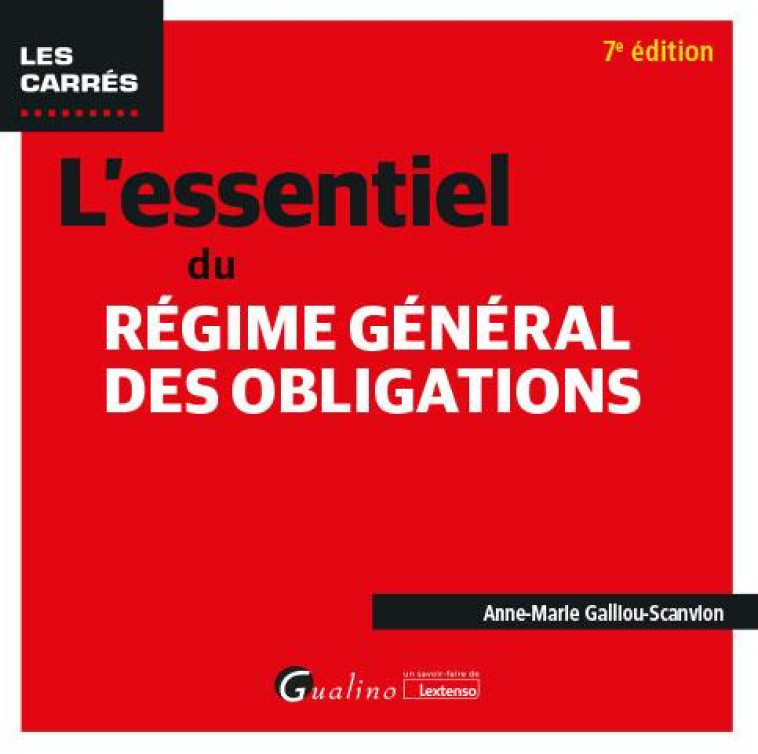 L'ESSENTIEL DU REGIME GENERAL DES OBLIGATIONS (7E EDITION) - GALLIOU-SCANVION A-M - GUALINO