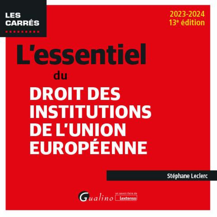 L'ESSENTIEL DU DROIT DES INSTITUTIONS DE L'UNION EUROPEENNE (13E EDITION) - LECLERC STEPHANE - GUALINO