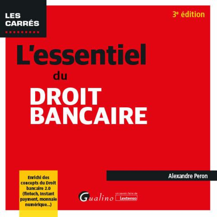 L'ESSENTIEL DU DROIT BANCAIRE : ENRICHI DES CONCEPTS DU DROIT BANCAIRE 2.0 (FINTECH, INSTANT PAYMENT, MONNAIE NUMERIQUE...) (3E EDITION) - PERON ALEXANDRE - GUALINO