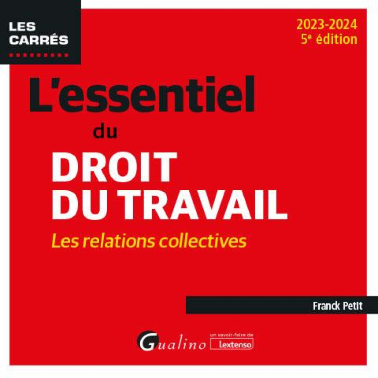 L'ESSENTIEL DU DROIT DU TRAVAIL : LES RELATIONS COLLECTIVES (EDITION 2023/2024) - PETIT FRANCK - GUALINO