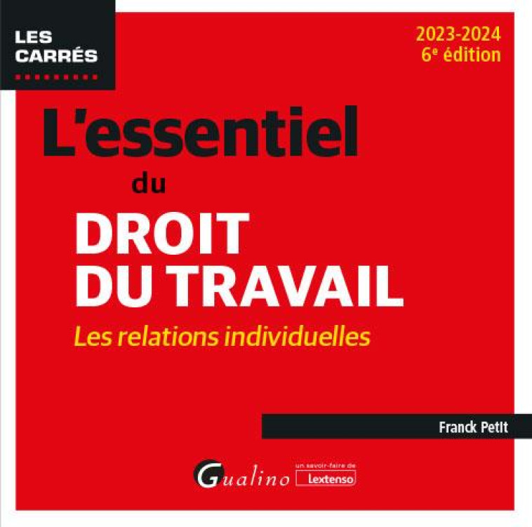 L'ESSENTIEL DU DROIT DU TRAVAIL : LES RELATIONS INDIVIDUELLES (EDITION 2023/2024) - PETIT FRANCK - GUALINO