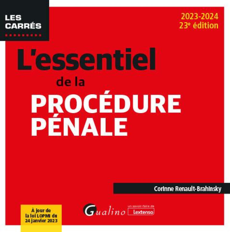 L'ESSENTIEL DE LA PROCEDURE PENALE : À JOUR DE LA LOI LOPMI DU 24 JANVIER 2023 (23E EDITION) - RENAULT-BRAHINSKY C. - GUALINO