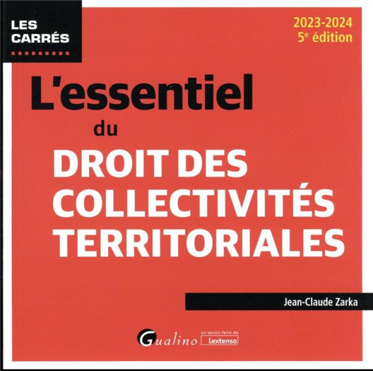 L'ESSENTIEL DU DROIT DES COLLECTIVITES TERRITORIALES (5E EDITION) - ZARKA JEAN-CLAUDE - GUALINO