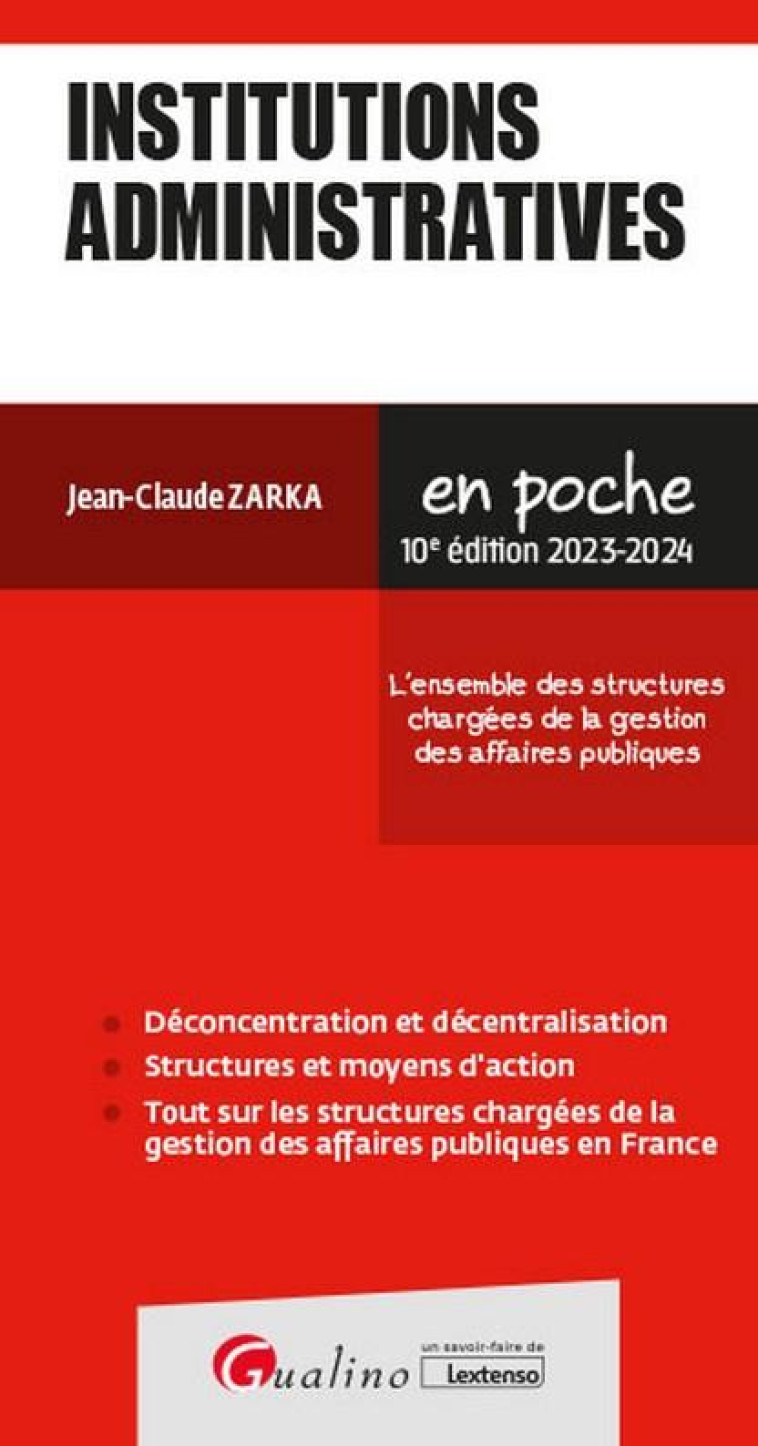 INSTITUTIONS ADMINISTRATIVES : L'ENSEMBLE DES STRUCTURES CHARGEES DE LA GESTION DES AFFAIRES PUBLIQUES - ZARKA JEAN-CLAUDE - GUALINO