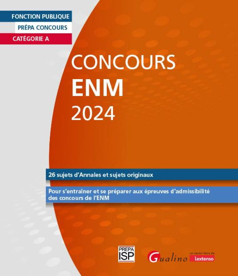 CONCOURS ENM 2024 : 26 SUJETS D'ANNALES ET SUJETS ORIGINAUX  -  POUR S'ENTRAINER ET SE PREPARER AUX EPREUVES D'ADMISSIBILITE DES CONCOURS DE L'ENM (7E EDITION) - GROUPE ISP - GUALINO