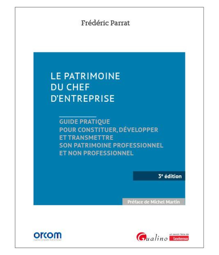 LE PATRIMOINE DU CHEF D'ENTREPRISE : GUIDE PRATIQUE POUR CONSTITUER, DEVELOPPER ET TRANSMETTRE SON PATRIMOINE PROFESSIONNEL ET NON PROFESSIONNEL (3E EDITION) - PARRAT FREDERIC - GUALINO