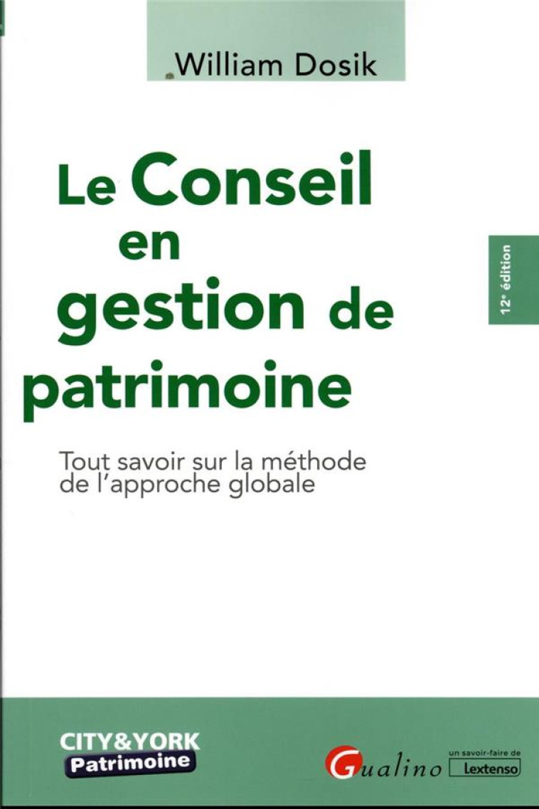 LE CONSEIL EN GESTION DE PATRIMOINE : TOUT SAVOIR SUR LA METHODE DE L'APPROCHE GLOBALE (12E EDITION) - DOSIK WILLIAM - GUALINO