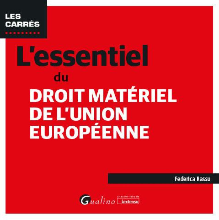 L'ESSENTIEL DU DROIT MATERIEL DE L'UNION EUROPEENNE - RASSU FEDERICA - GUALINO