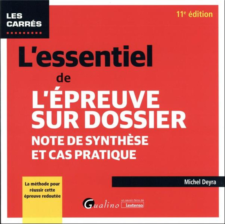 L'ESSENTIEL DE L'EPREUVE SUR DOSSIER : NOTE DE SYNTHESE ET CAS PRATIQUE (11E EDITION) - DEYRA MICHEL - GUALINO