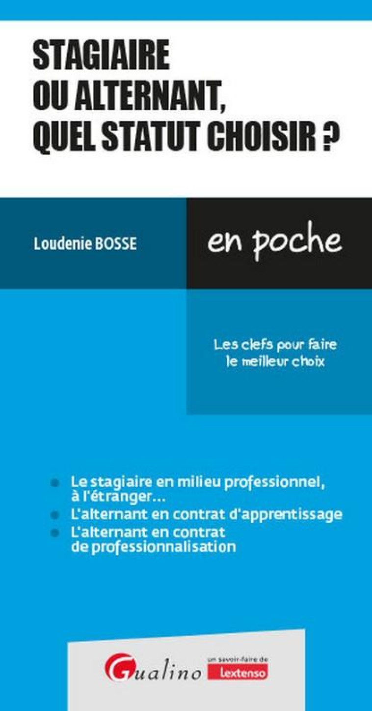 STAGIAIRE OU ALTERNANT, QUEL STATUT CHOISIR ? : LES CLEFS POUR FAIRE LE MEILLEUR CHOIX - BOSSE LOUDENIE - GUALINO