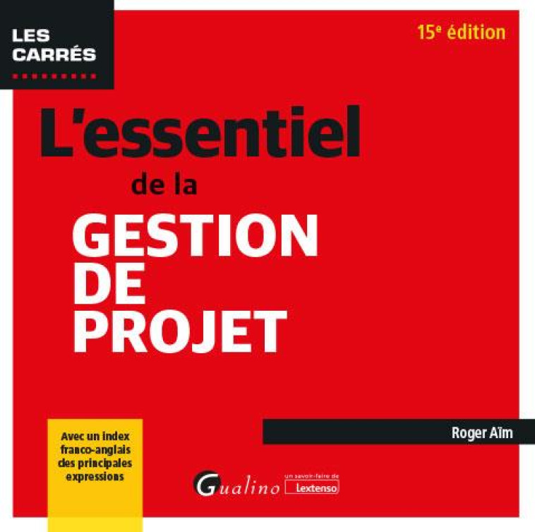 L'ESSENTIEL DE LA GESTION DE PROJET : AVEC UN INDEX FRANCO-ANGLAIS DES PRINCIPALES EXPRESSIONS - AIM ROGER - GUALINO