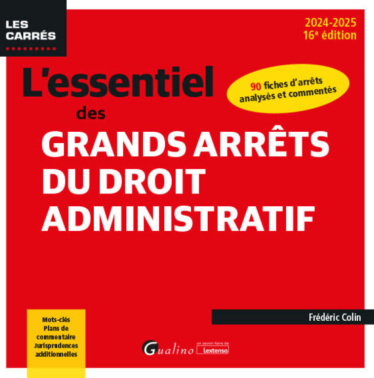 L'ESSENTIEL DES GRANDS ARRETS DU DROIT ADMINISTRATIF - 90 FICHES D'ARRETS ANALYSES ET COMMENTESMOTS- - COLIN FREDERIC - GUALINO