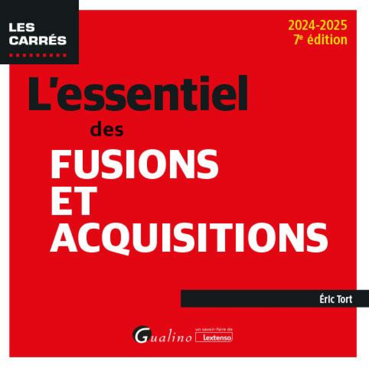 L'ESSENTIEL DES FUSIONS ET ACQUISITIONS (EDITION 2024/2025) - TORT ERIC - GUALINO