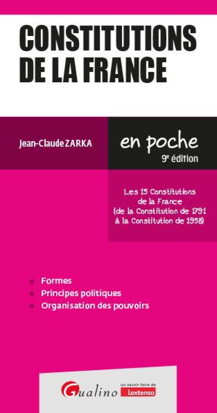 CONSTITUTIONS DE LA FRANCE - LES 15 CONSTITUTIONS DE LA FRANCE (DE LA CONSTITUTION DE 1791 A LA CONS - ZARKA JEAN-CLAUDE - GUALINO