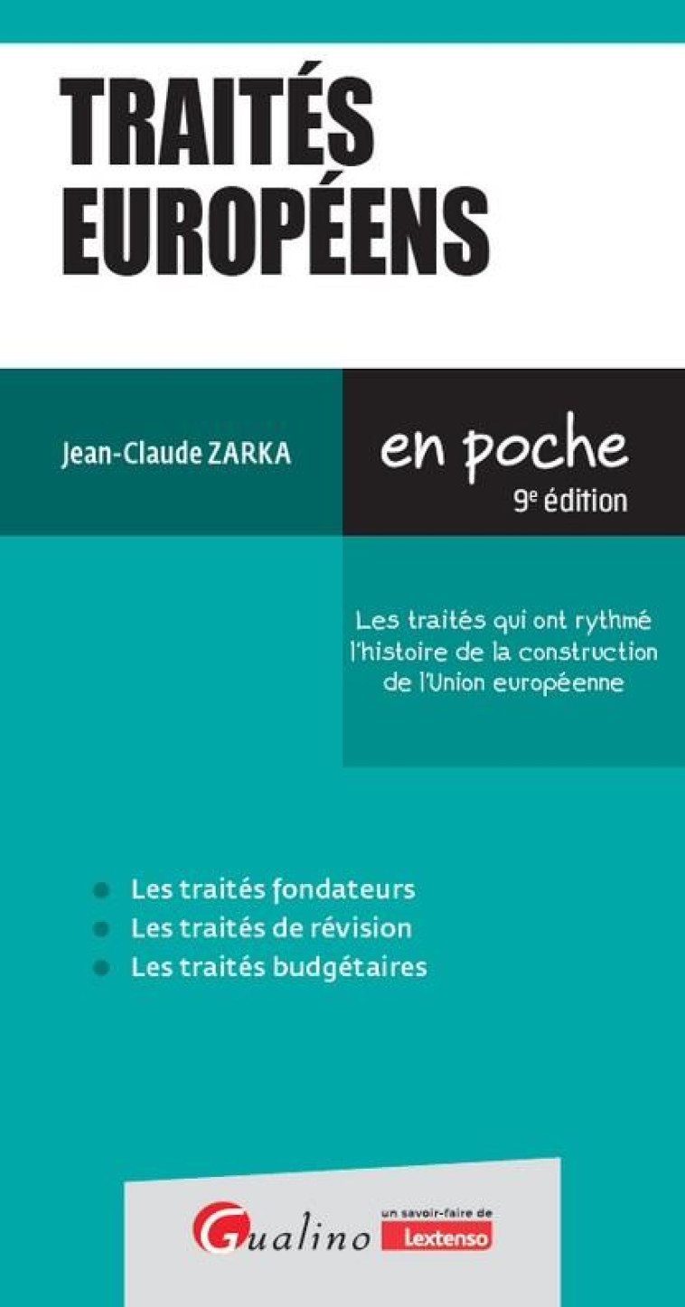 TRAITES EUROPEENS : LES TRAITES QUI ONT RYTHME L'HISTOIRE DE LA CONSTRUCTION DE L'UNION EUROPEENNE (9E EDITION) - ZARKA JEAN-CLAUDE - GUALINO