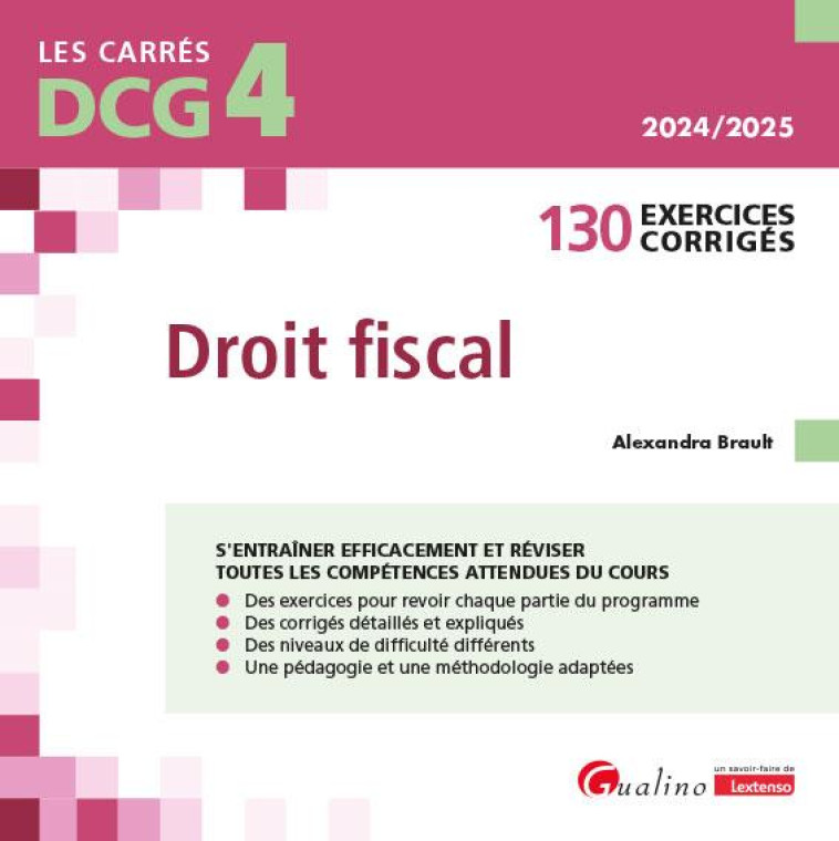 DCG 4 : EXERCICES DE DROIT FISCAL  -  130 EXERCICES CORRIGES ET EXPLIQUES CONFORME AU PCG 2025 - BRAULT ALEXANDRA - GUALINO