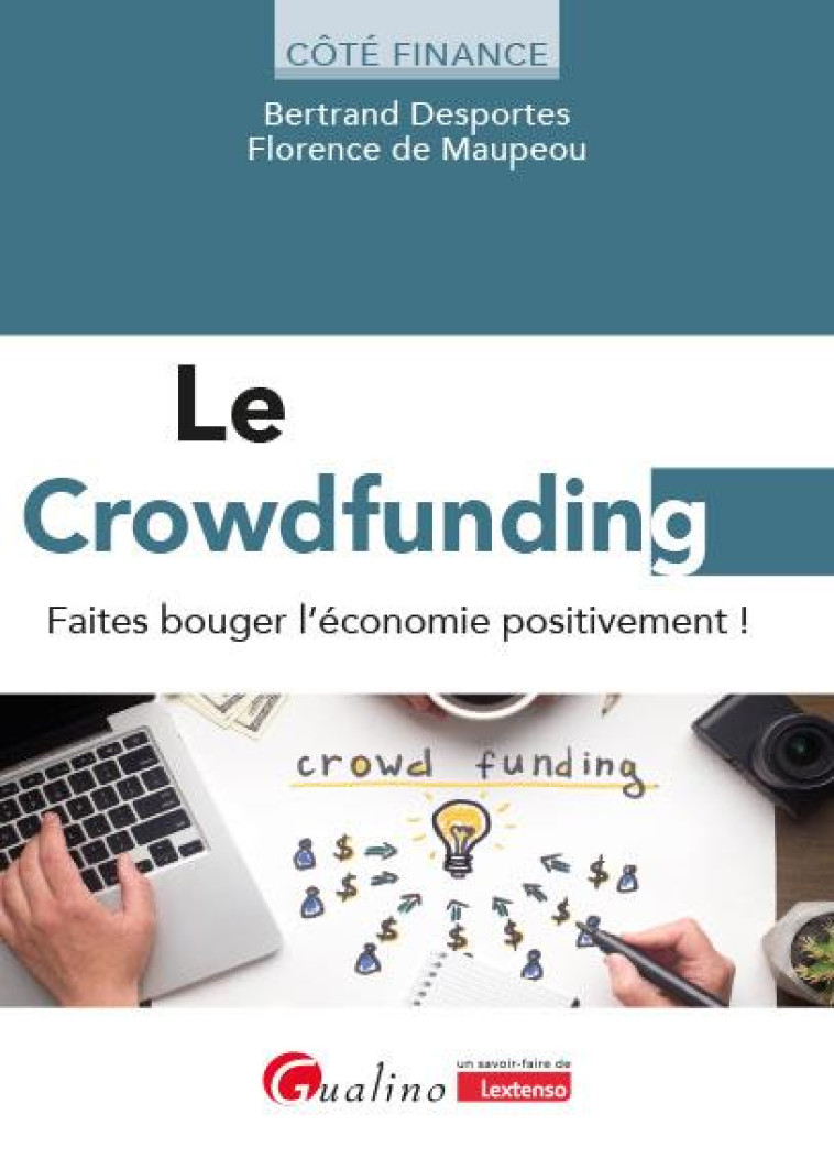 LE CROWDFUNDING : FAITES BOUGER L'ECONOMIE POSITIVEMENT ! - MAUPEOU/DESPORTES - GUALINO