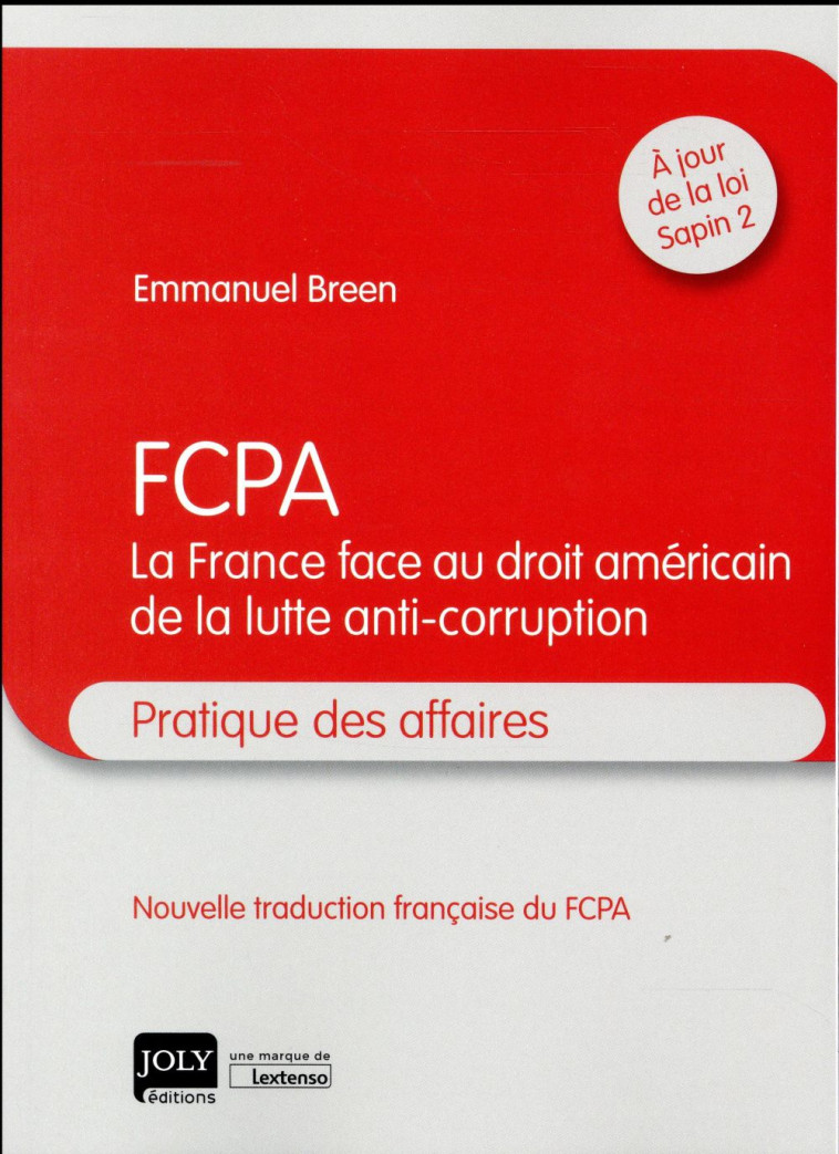 FCPA  -  LA FRANCE FACE AU DROIT AMERICAIN DE LA LUTTE ANTI-CORRUPTION - BREEN EMMANUEL - Joly