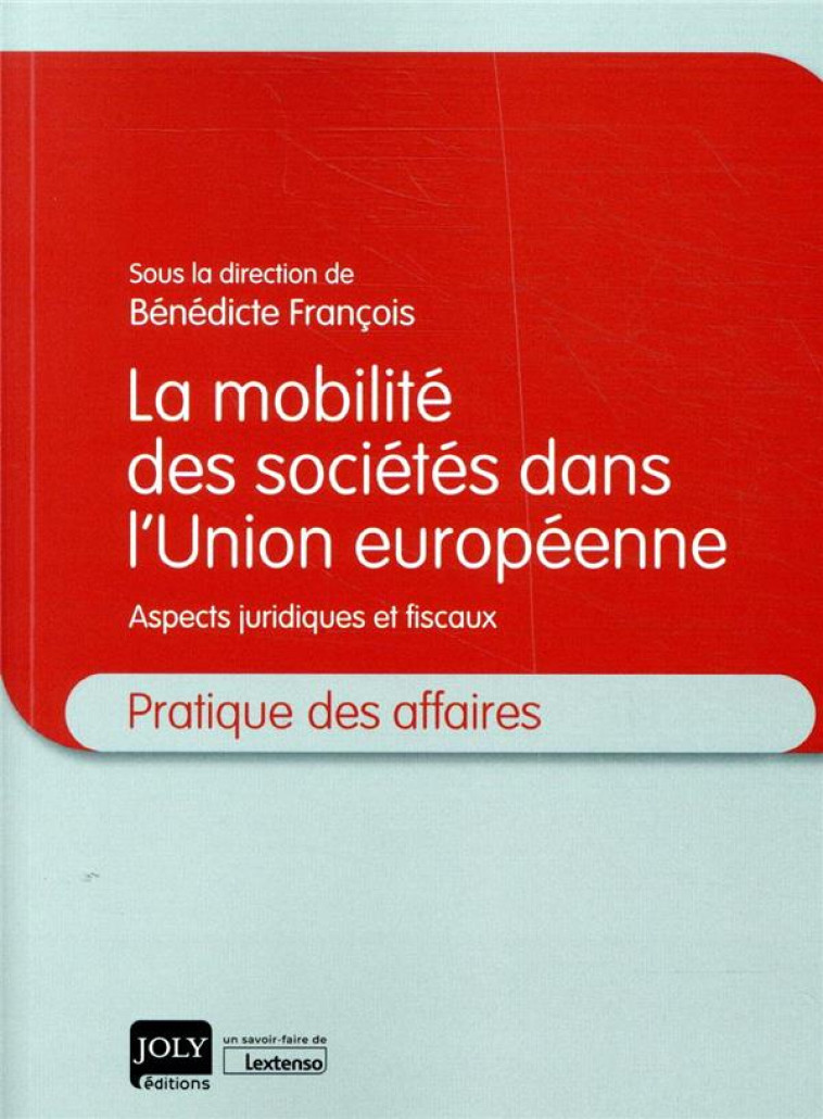 LA MOBILITE DES SOCIETES DANS L'UNION EUROPEENNE  -  ASPECTS JURIDIQUES ET FISCAUX - FRANCOIS BENEDICTE - JOLY