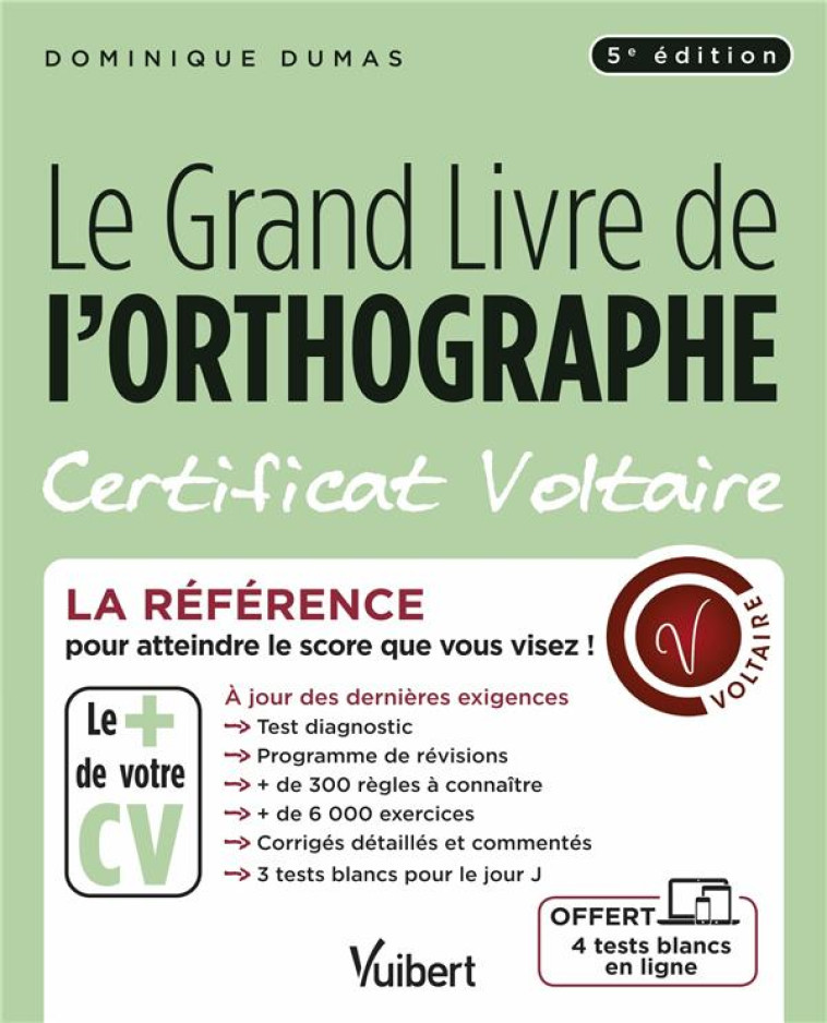 LE GRAND LIVRE DE L'ORTHOGRAPHE : CERTIFICAT VOLTAIRE  -  LA REFERENCE POUR ATTEINDRE LE SCORE QUE VOUS VISEZ ! - DUMAS DOMINIQUE - VUIBERT