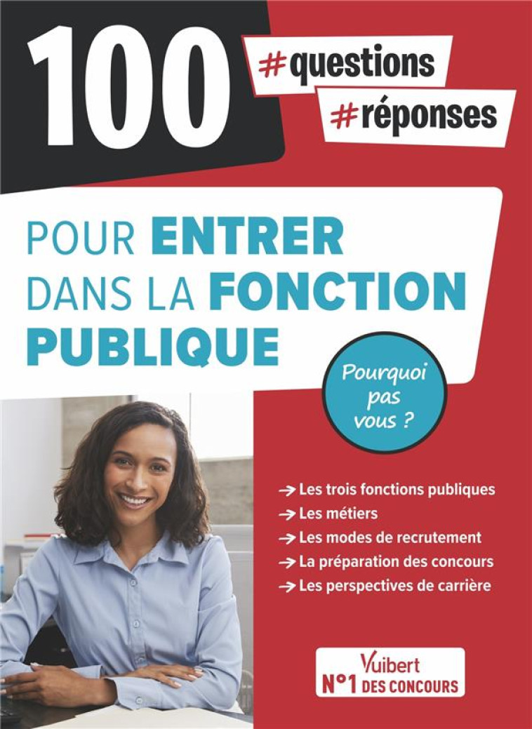 100 QUESTIONS-REPONSES POUR ENTRER DANS LA FONCTION PUBLIQUE - POURQUOI PAS VOUS ? - CONCOURS, EXAME - BELLEGO/LEBRUN - VUIBERT