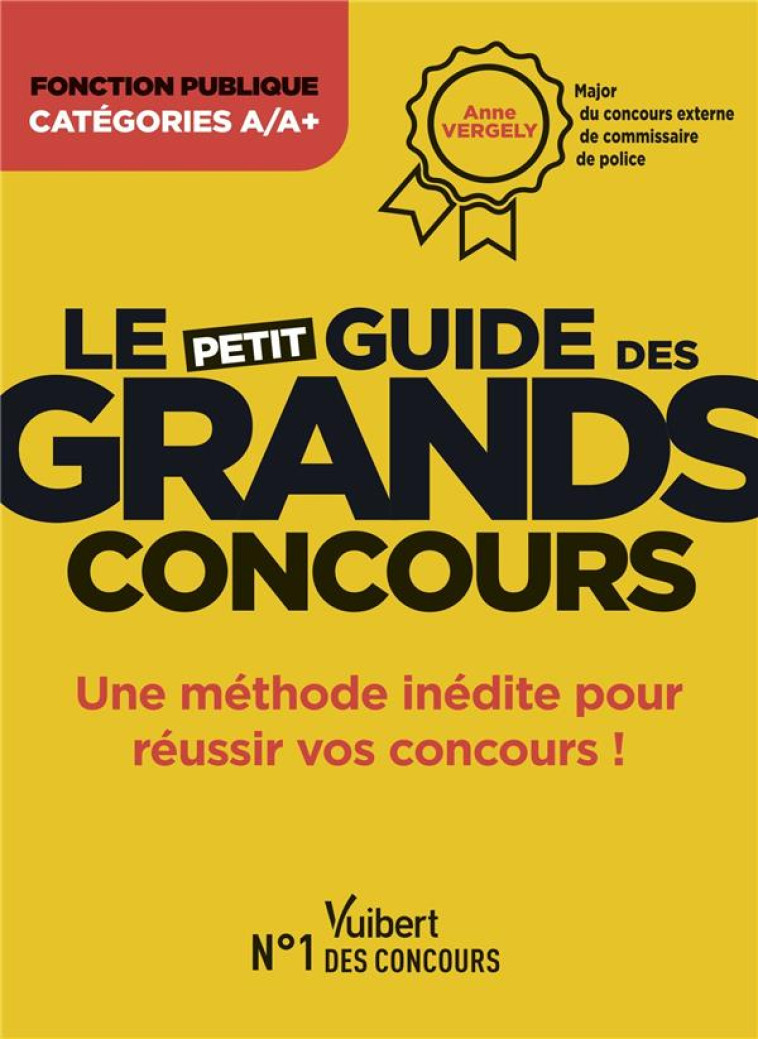 LE PETIT GUIDE DES GRANDS CONCOURS : UNE METHODE POUR REUSSIR VOS CONCOURS ! - VERGELY ANNE - VUIBERT