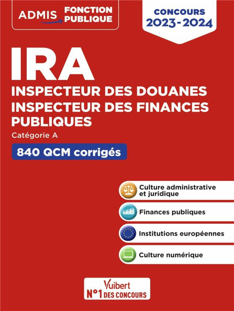 IRA : INSPECTEUR DES FINANCES PUBLIQUES, INSPECTEUR DES DOUANES  -  CATEGORIE A  -  500 QCM CORRIGES ET COMMENTES - GUILLERMOU JULIE - VUIBERT