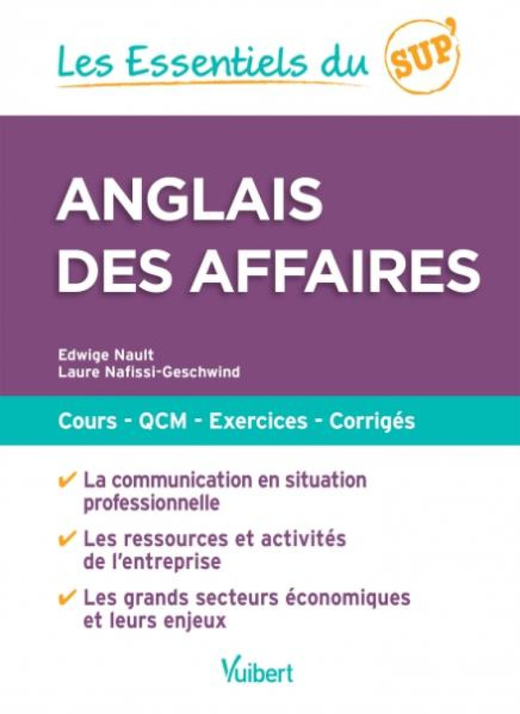 LES ESSENTIELS DU SUP' : ANGLAIS DES AFFAIRES  -  COURS, QCM, EXERCICES, CORRIGES - NAULT - Vuibert