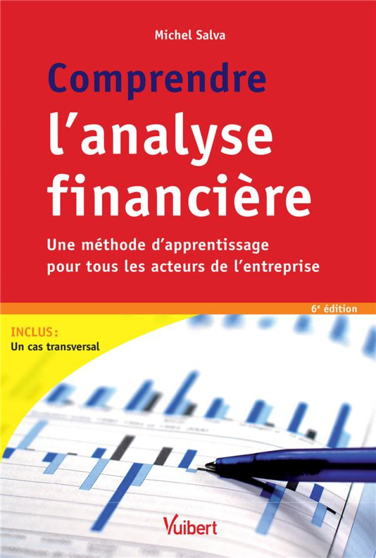 COMPRENDRE L'ANALYSE FINANCIERE  -  UNE METHODE D'APPRENTISSAGE POUR TOUS LES ACTEURS DE L'ENTREPRISE (6E EDITION) - SALVA MICHEL - VUIBERT