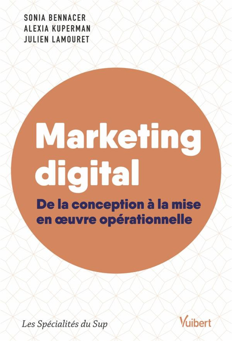 MARKETING DIGITAL  -  DE LA CONCEPTION A LA MAISE EN OEUVRE OPERATIONNELLE - BENNACER/KUPERMAN - VUIBERT