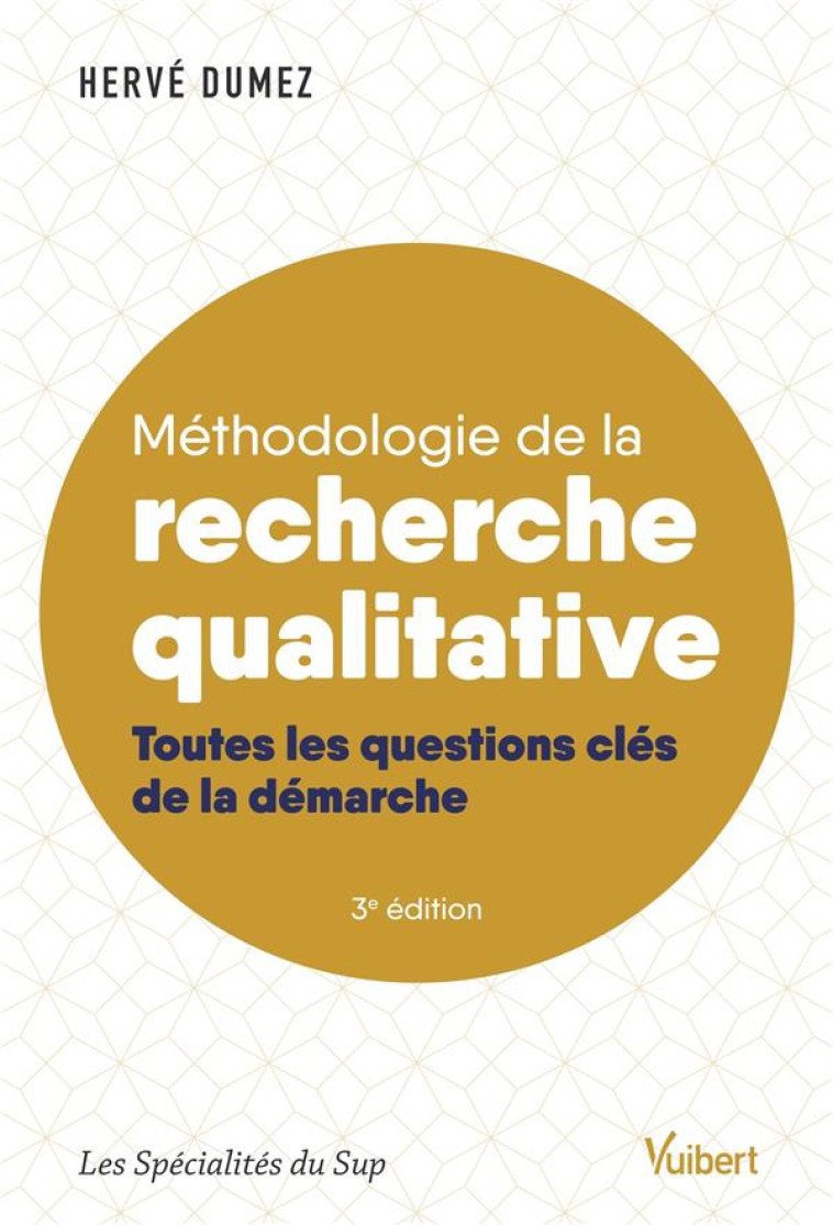 METHODOLOGIE DE LA RECHERCHE QUALITATIVE - TOUTES LES QUESTIONS CLES DE LA DEMARCHE - DUMEZ HERVE - VUIBERT