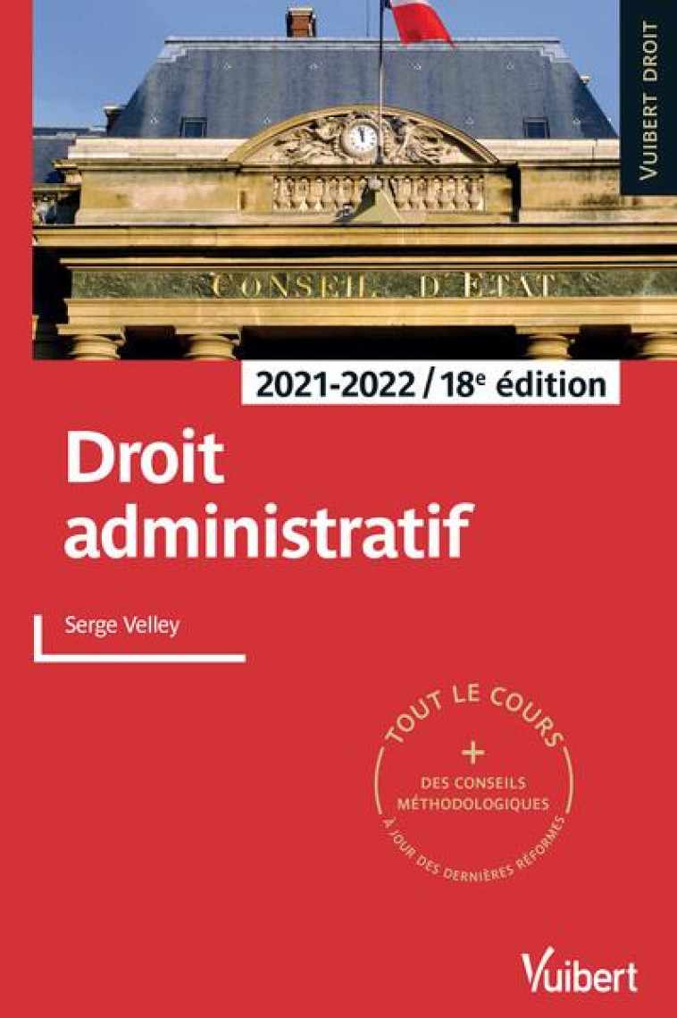 DROIT ADMINISTRATIF : TOUT LE COURS ET DES CONSEILS METHODOLOGIQUES A JOUR DES DERNIERES REFORMES (EDITION 2021/2022) - VELLEY SERGE - VUIBERT