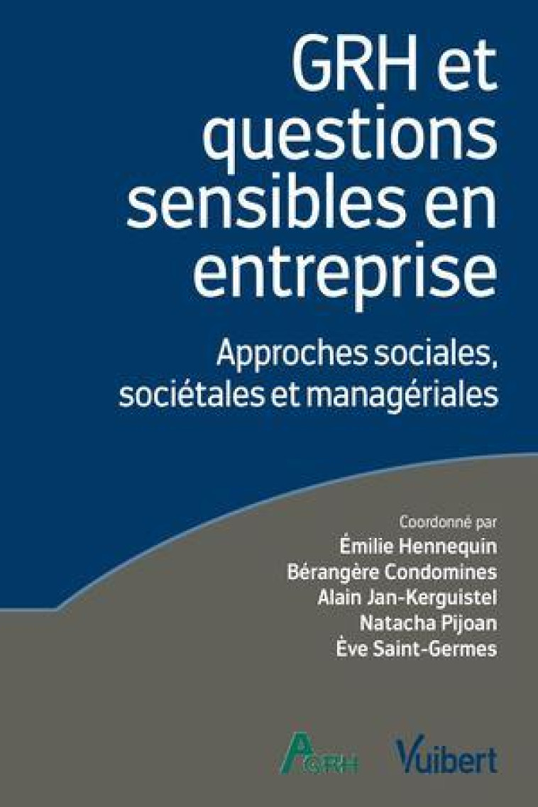 GRH ET QUESTIONS SENSIBLES EN ENTREPRISE : APPROCHES SOCIALES, SOCIETALES ET MANAGERIALES - CONDOMINES/PIJOAN - VUIBERT