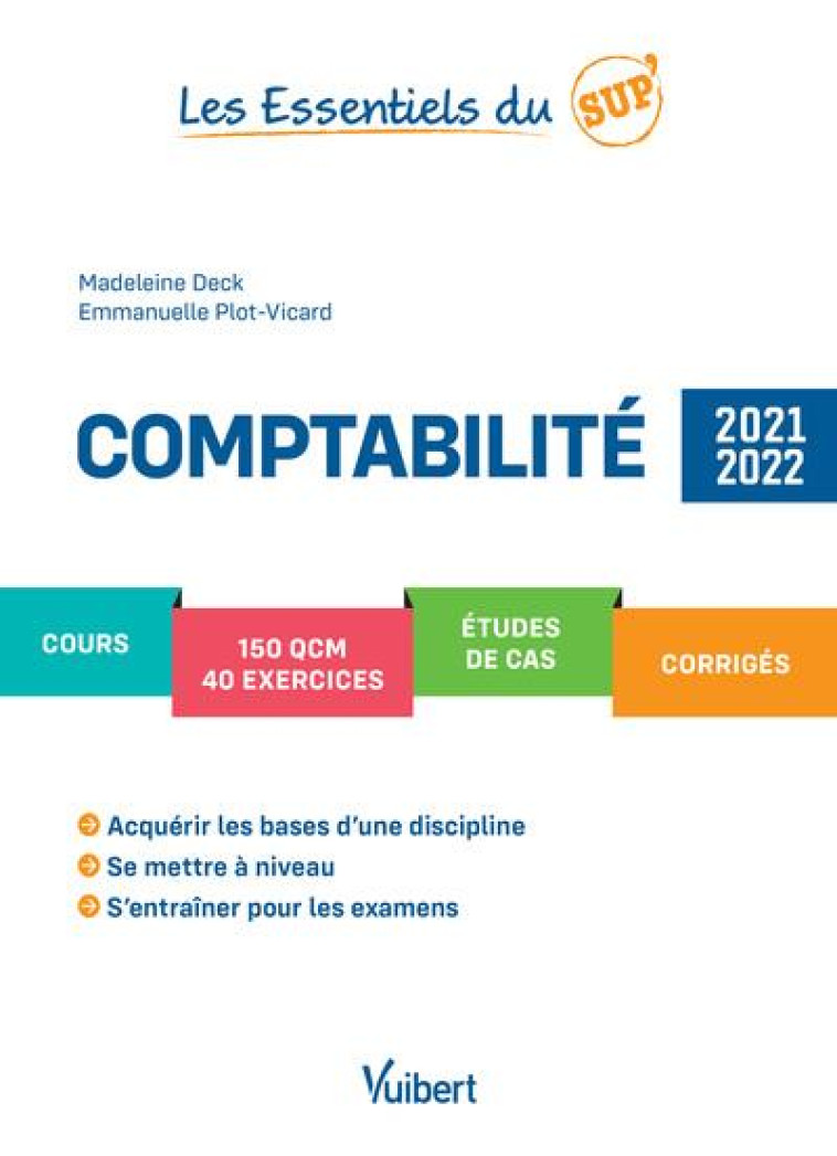 LES ESSENTIELS DU SUP' : COMPTABILITE : COURS, QCM, EXERCICES, ETUDES DE CAS, CORRIGES (EDITION 2021/2022) - DECK/PLOT-VICARD - VUIBERT