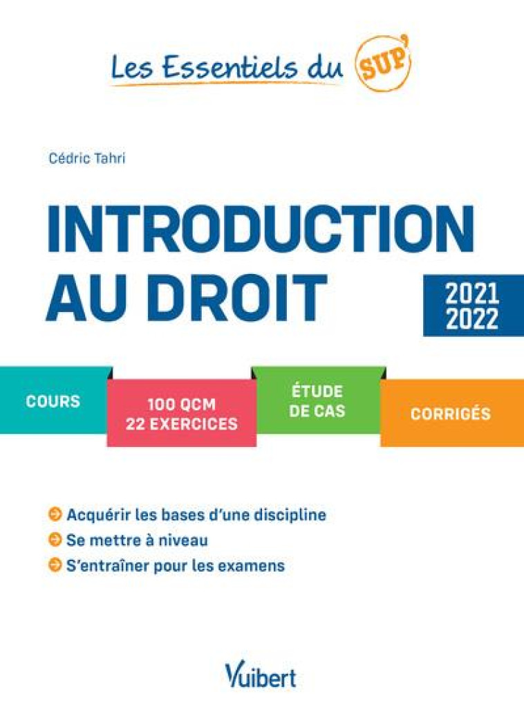 LES ESSENTIELS DU SUP' : INTRODUCTION AU DROIT : COURS, QCM, EXERCICES, ETUDE DE CAS, CORRIGES, METHODOLOGIE (EDITION 2021/2022) - TAHRI CEDRIC - VUIBERT