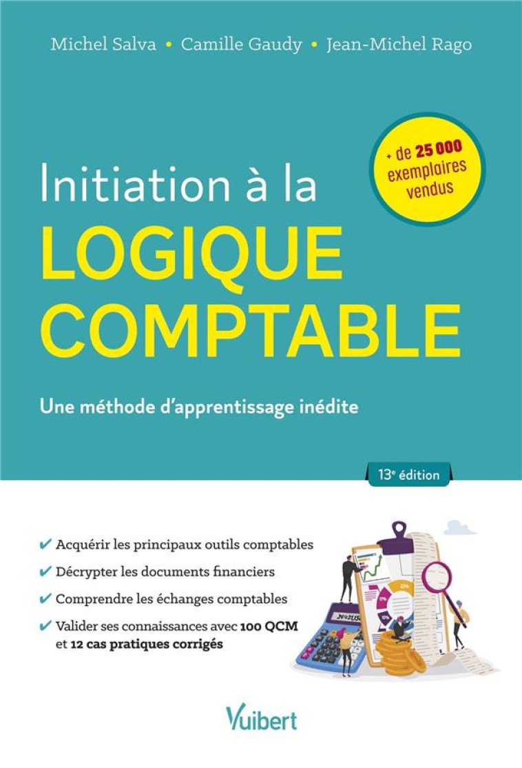 INITIATION A LA LOGIQUE COMPTABLE : UNE METHODE D'APPRENTISSAGE POUR LES NON-SPECIALISTES - SALVA/GAUDY/RAGO - VUIBERT